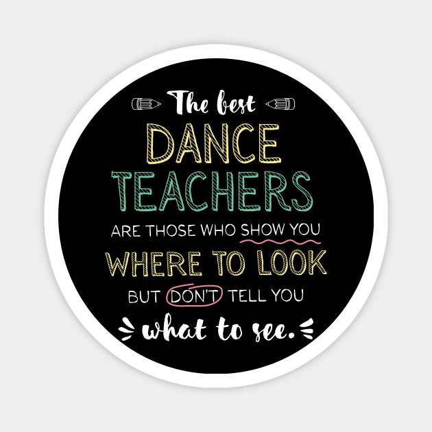 The best Dance Teachers Appreciation Gifts - Quote Show you where to look Magnet by BetterManufaktur